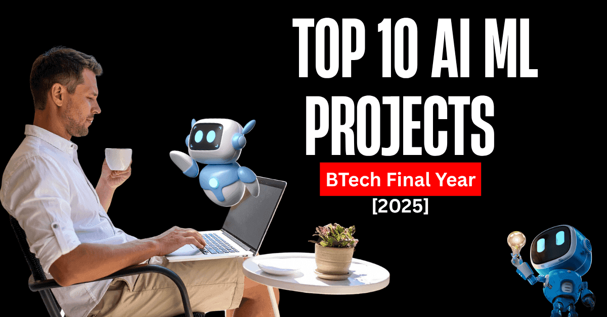 Top 10 AI ML Projects for BTech Final Year Students 2025