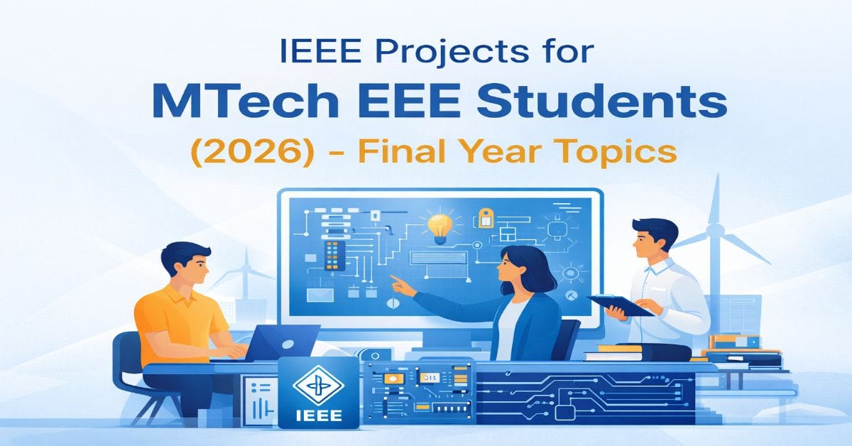 IEEE projects for MTech EEE students final year topics 2026