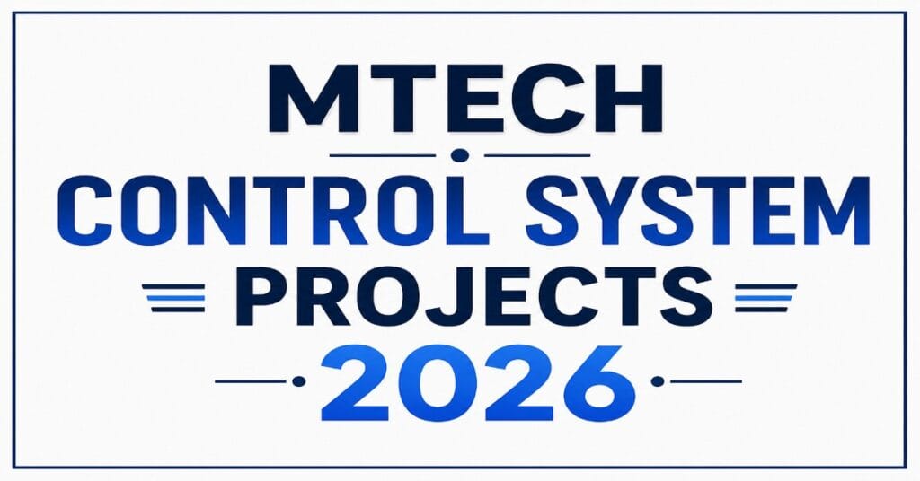 MTech Control System Projects 2026 for final year engineering students
