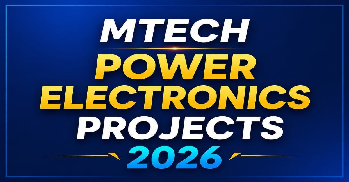 MTech Power Electronics Projects 2026 | Final Year Topics