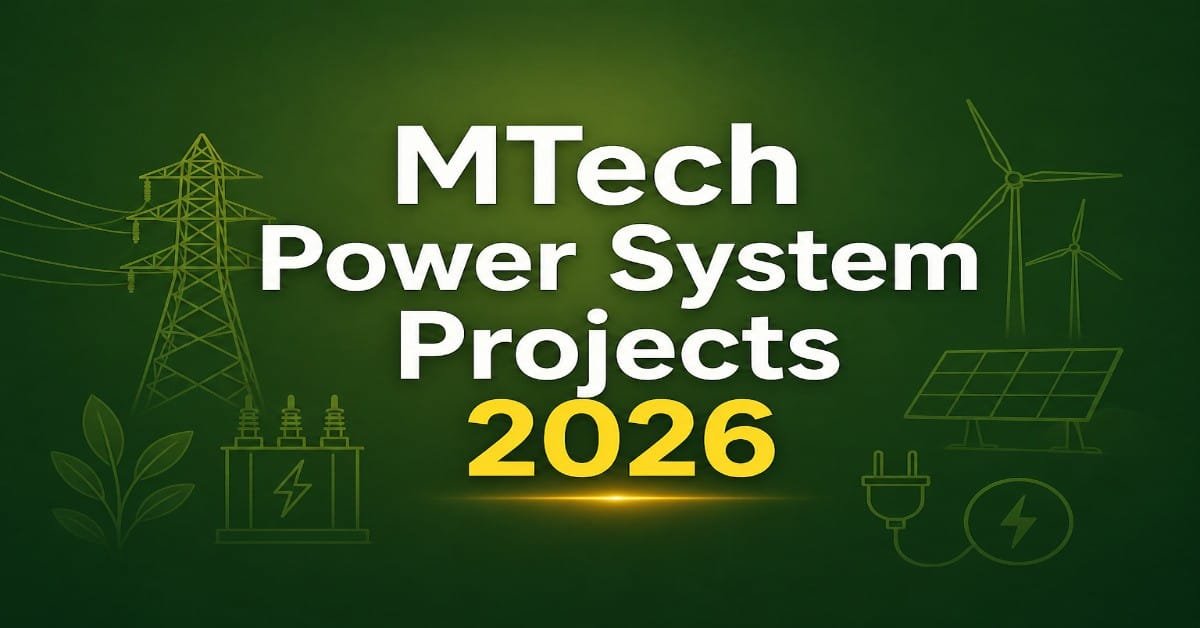 MTech Power System Projects 2026 | 50+ Final Year Titles